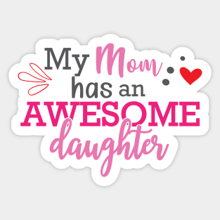 Daughter - My mom has an awesome daughter Sticker